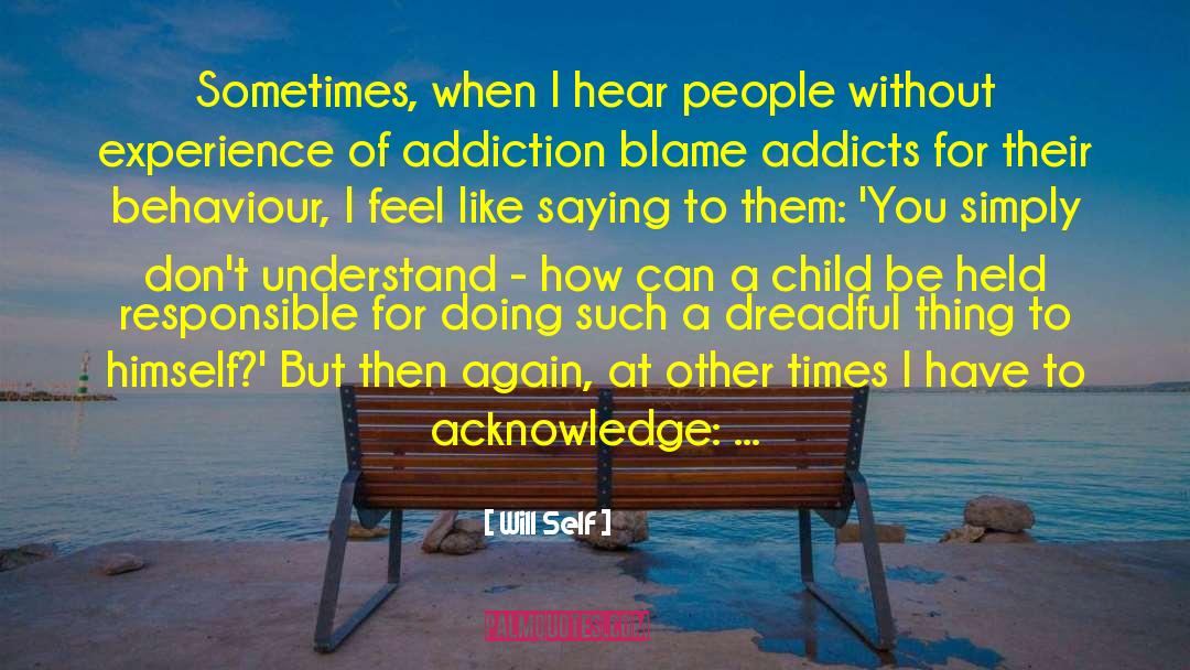 Drug Addicts quotes by Will Self