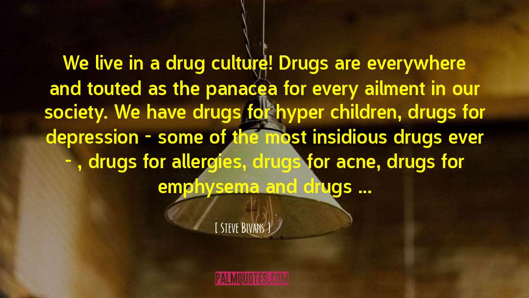 Drug Culture quotes by Steve Bivans