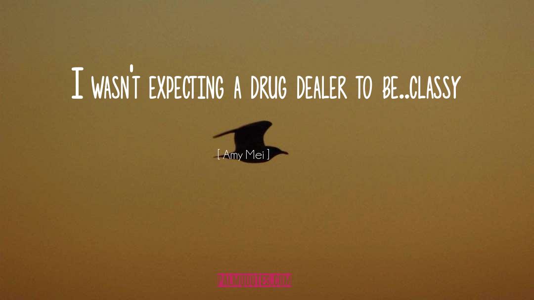 Drug Dealer quotes by Amy Mei