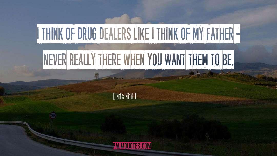 Drug Dealers quotes by Kris Kidd