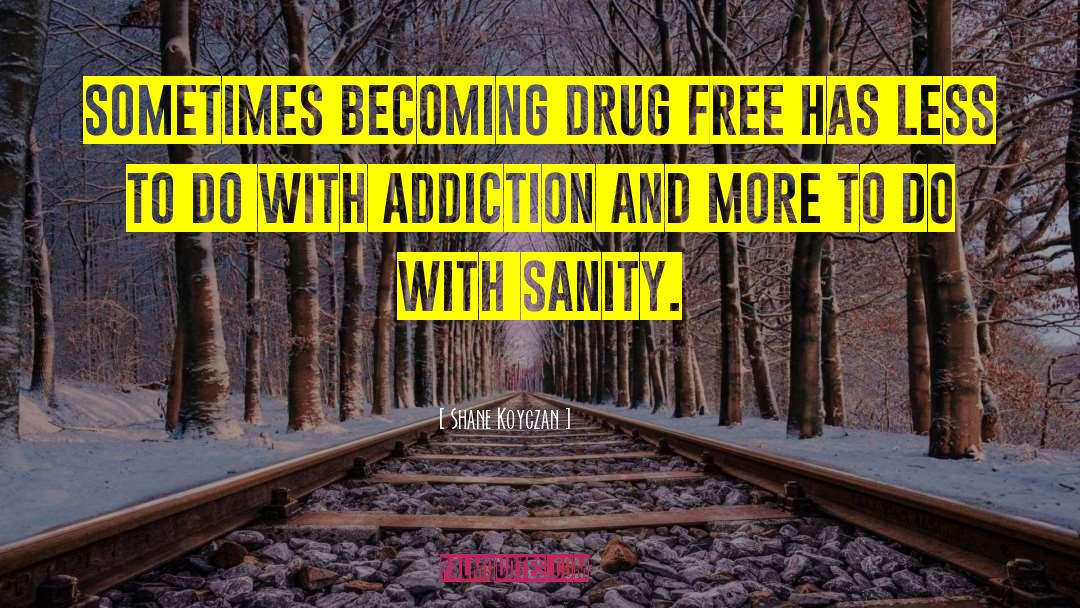 Drug Free quotes by Shane Koyczan