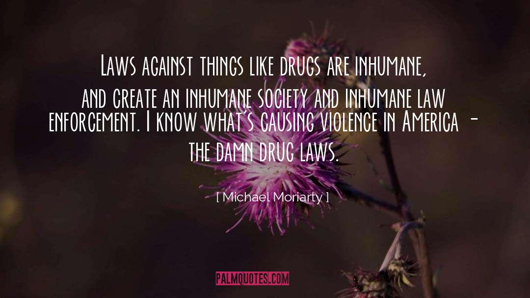 Drug Laws quotes by Michael Moriarty