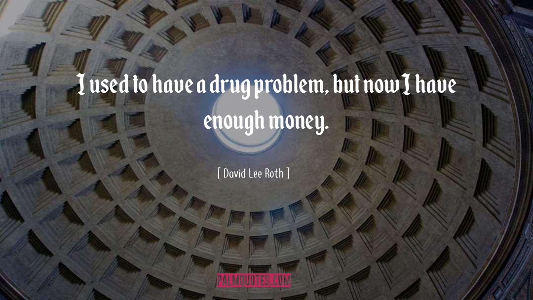 Drug Lor quotes by David Lee Roth