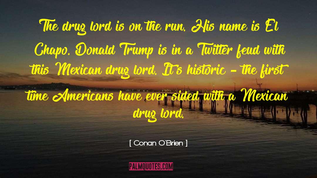 Drug Lord quotes by Conan O'Brien