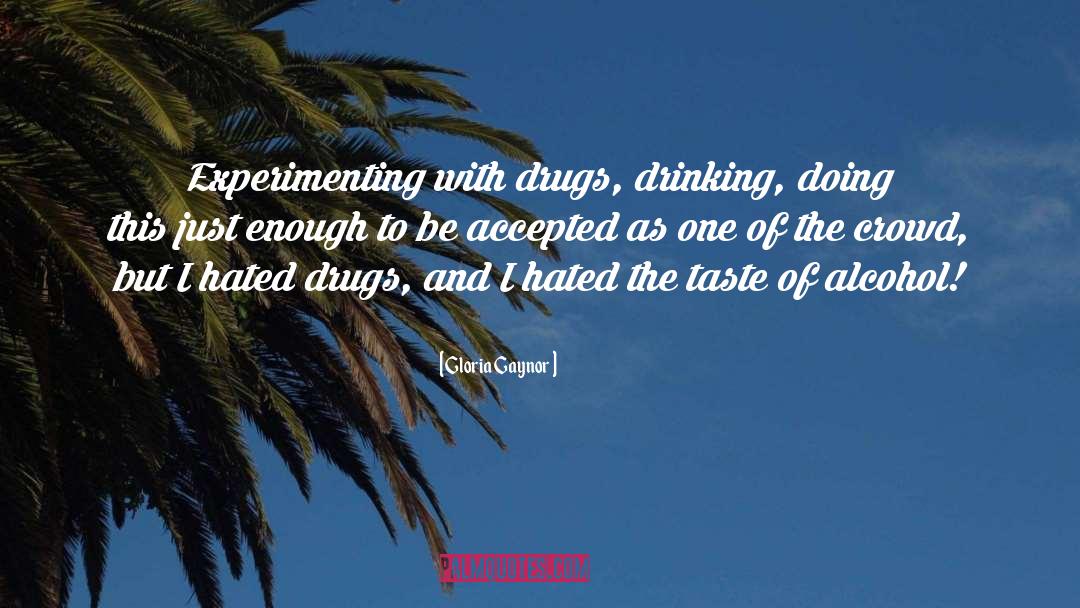 Drug Offense quotes by Gloria Gaynor