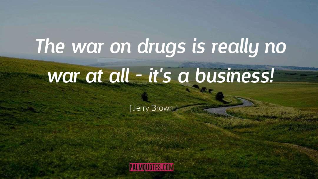 Drug War quotes by Jerry Brown
