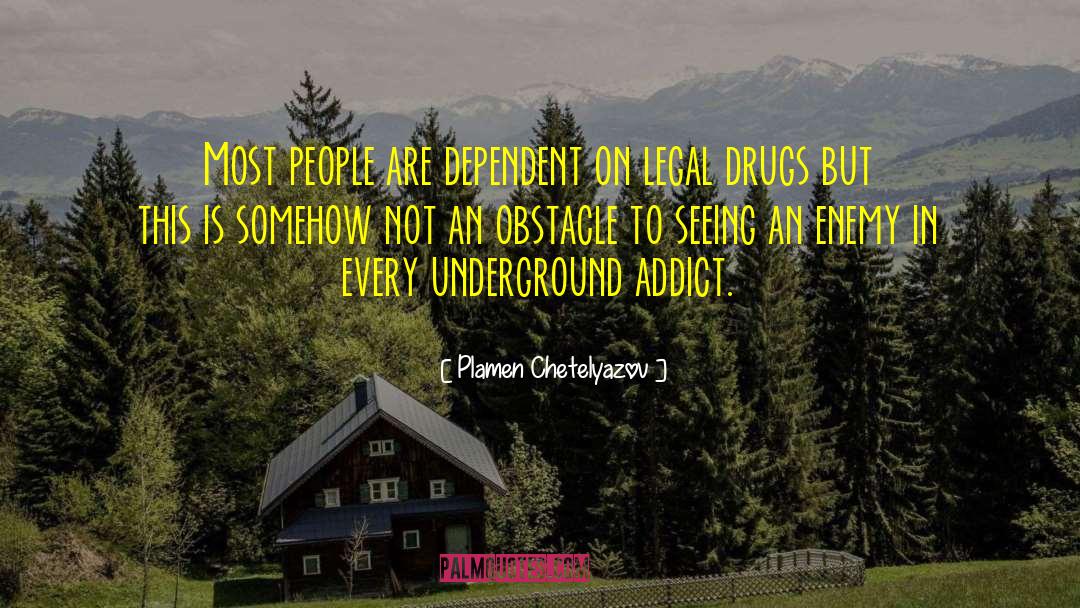 Drugg Addiction quotes by Plamen Chetelyazov