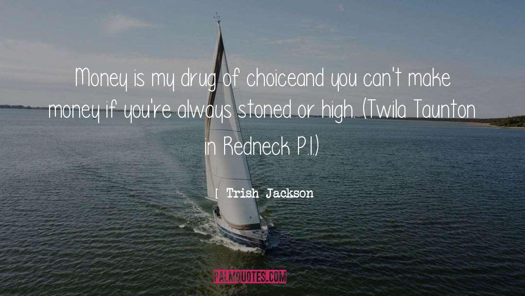 Druggie quotes by Trish Jackson