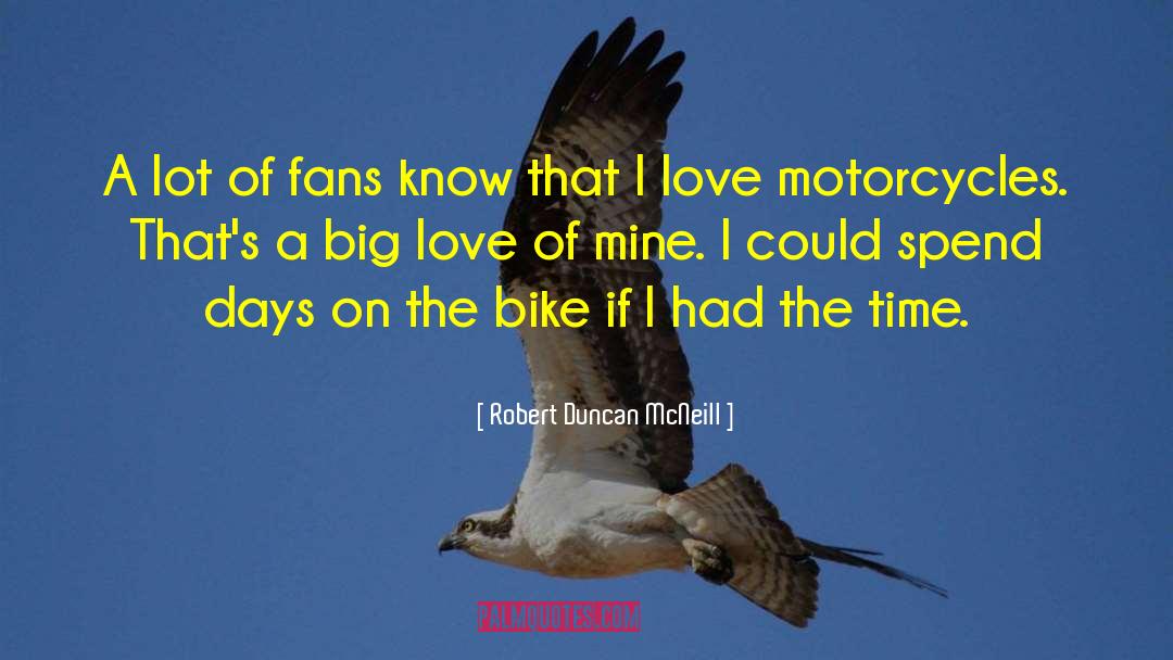 Druggy On Motorcycle quotes by Robert Duncan McNeill