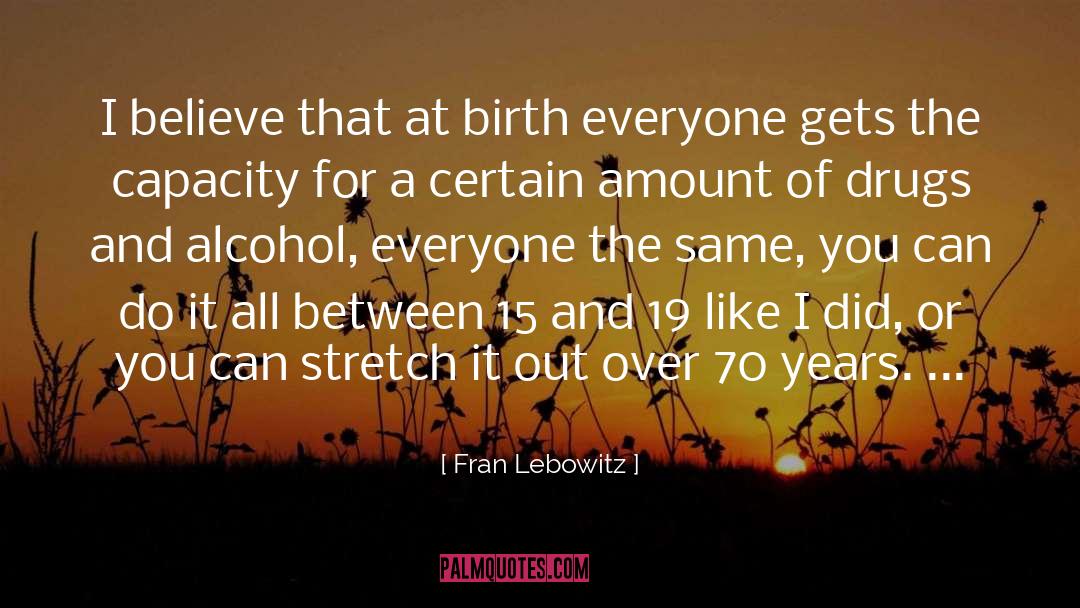 Drugs And Alcohol quotes by Fran Lebowitz