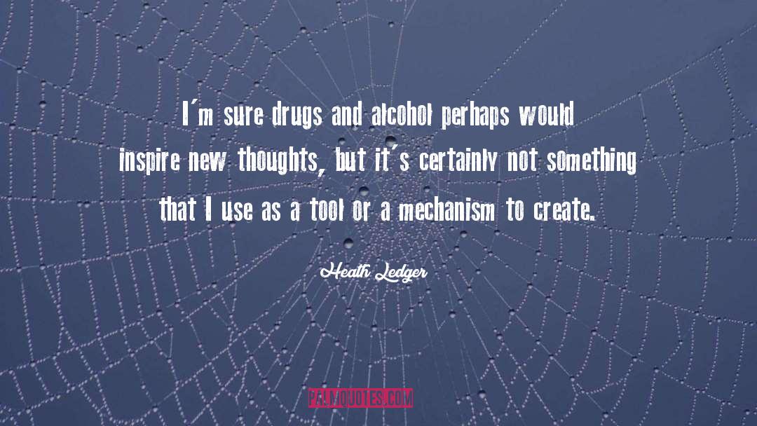 Drugs And Alcohol quotes by Heath Ledger