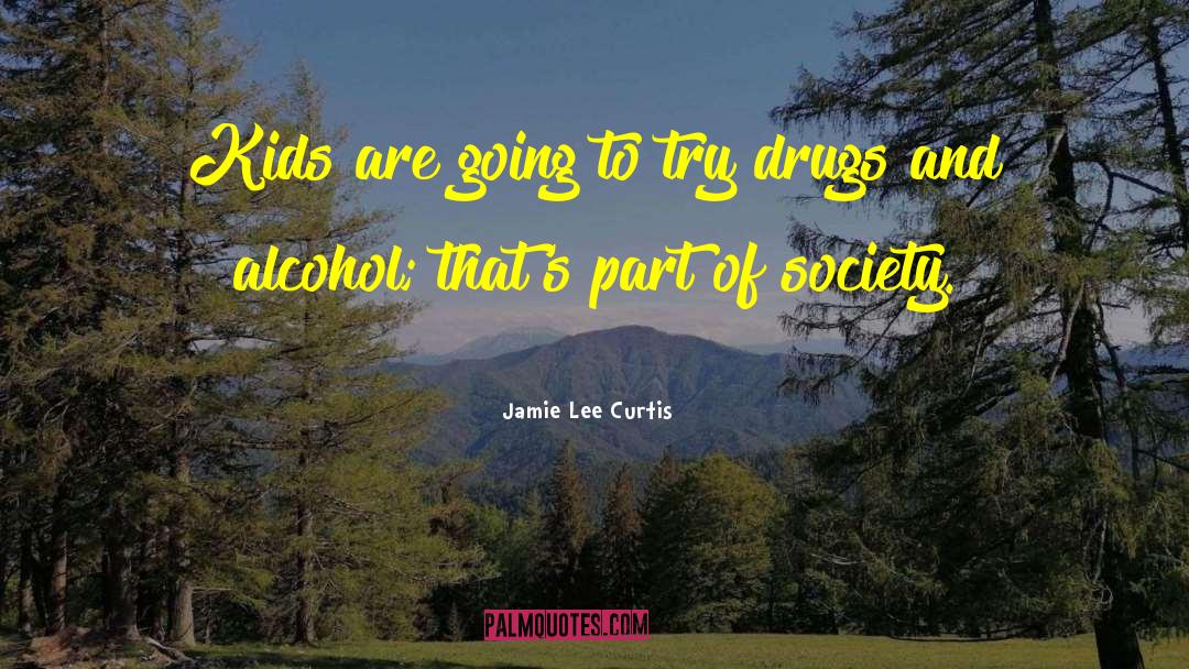 Drugs And Alcohol quotes by Jamie Lee Curtis