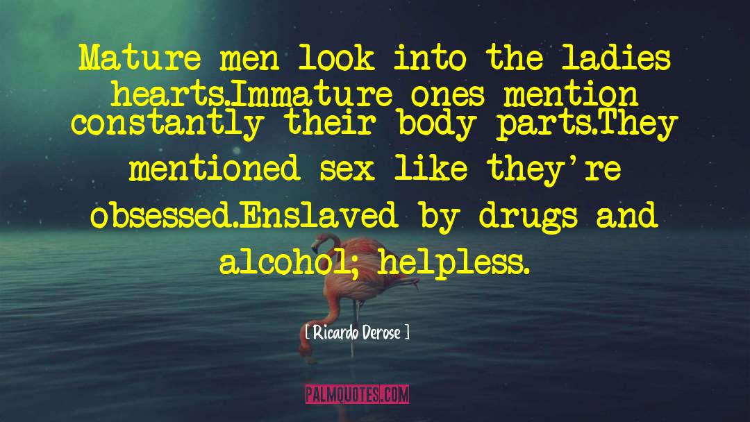 Drugs And Alcohol quotes by Ricardo Derose