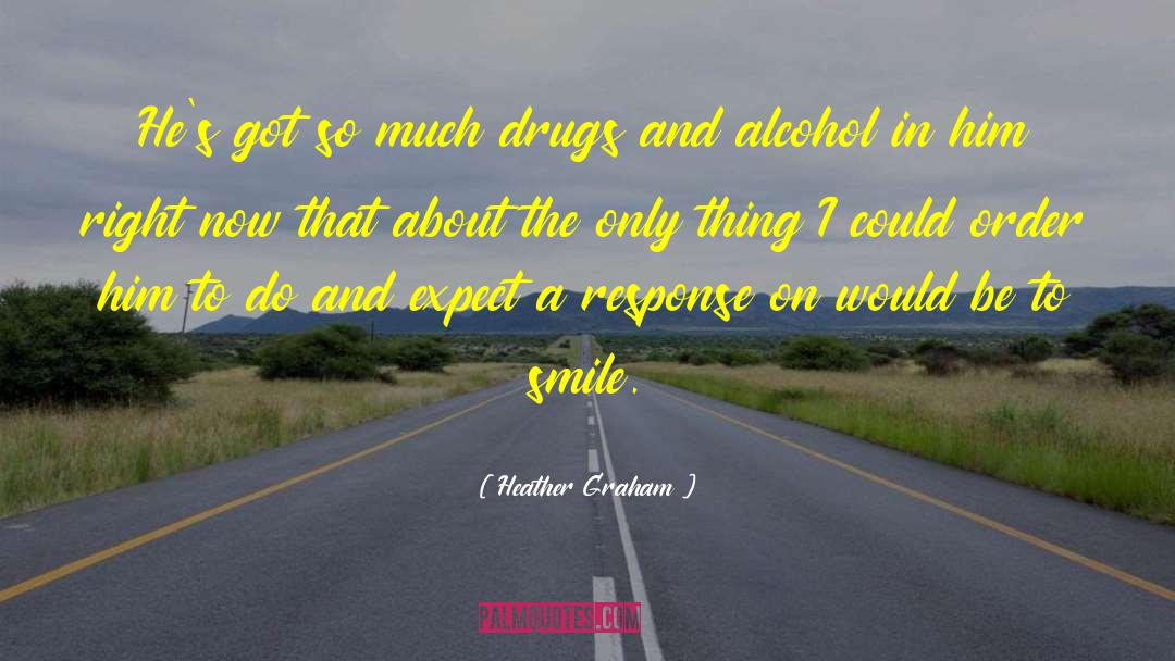 Drugs And Alcohol quotes by Heather Graham