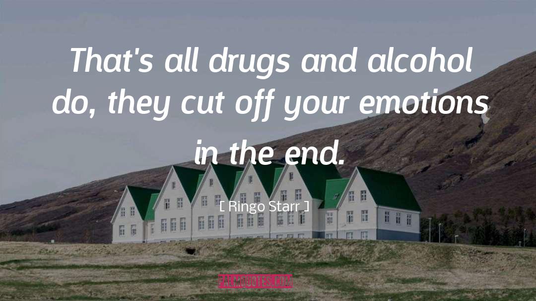 Drugs And Alcohol quotes by Ringo Starr