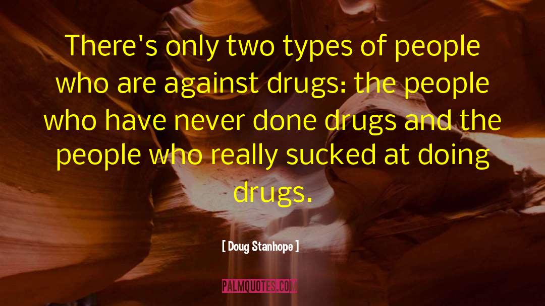 Drugs Destroy Lives quotes by Doug Stanhope