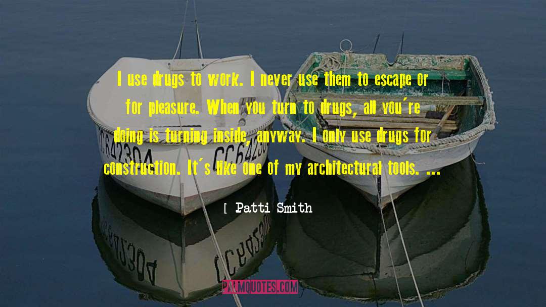 Drugs Destroy Lives quotes by Patti Smith