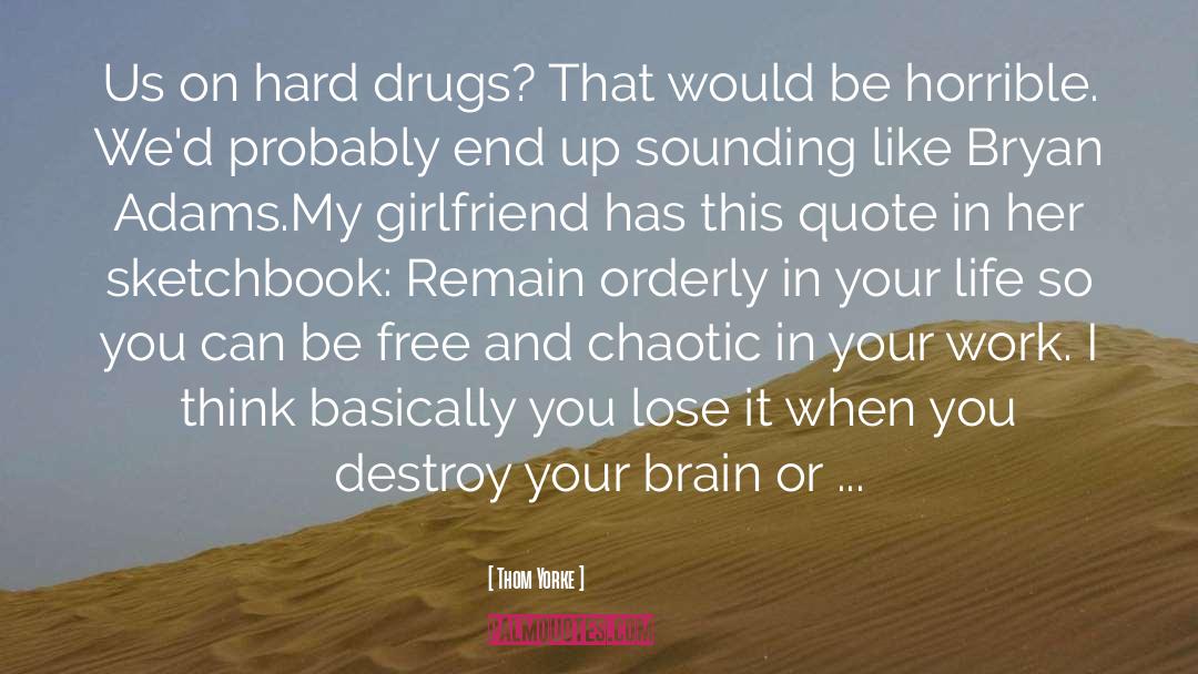 Drugs Destroy Lives quotes by Thom Yorke