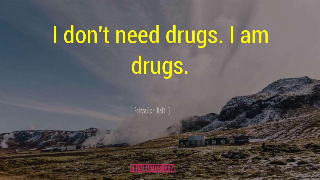 Drugs Destroy Lives quotes by Salvador Dali