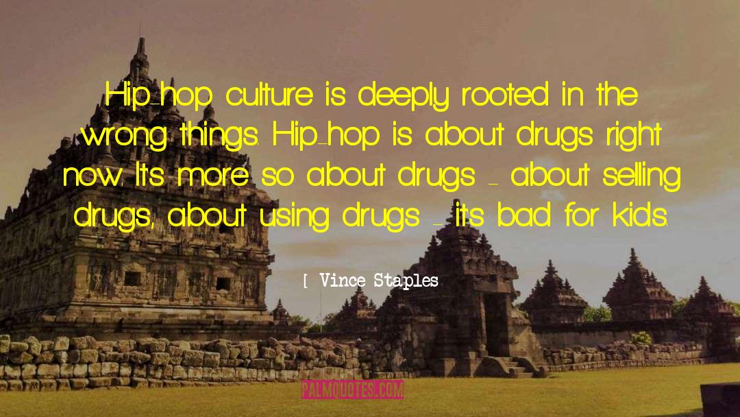 Drugs Destroy Lives quotes by Vince Staples