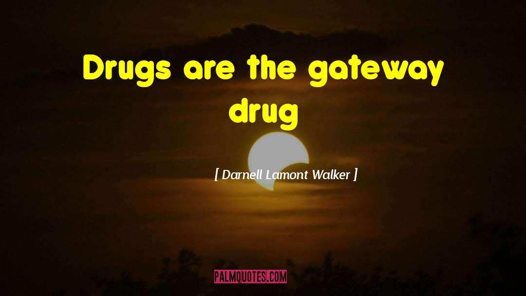 Drugs Destroy Lives quotes by Darnell Lamont Walker