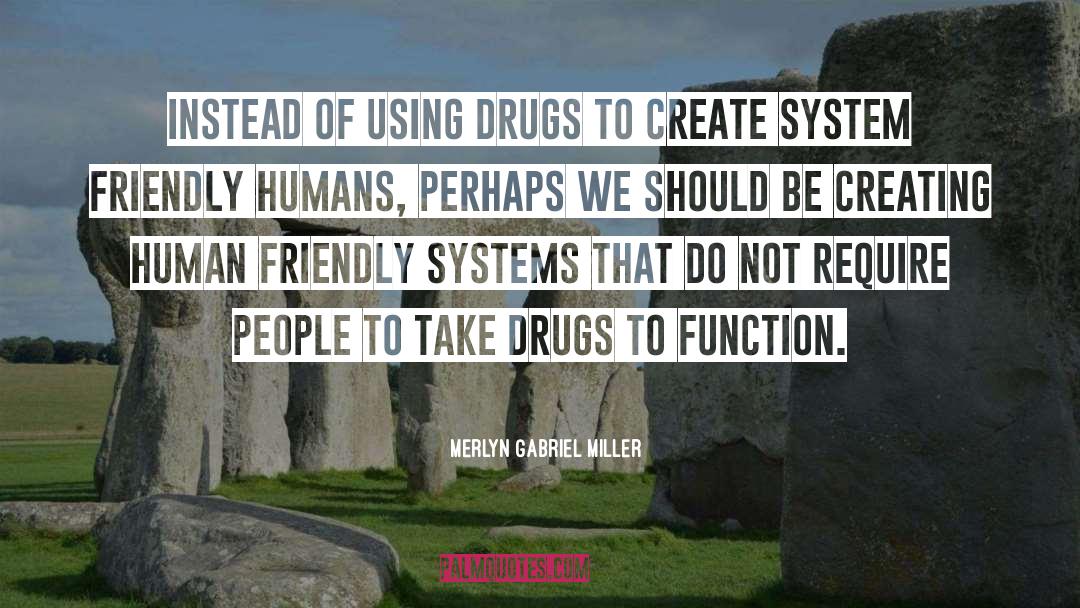 Drugs Destroy Lives quotes by Merlyn Gabriel Miller