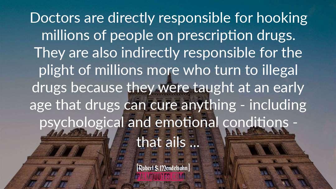 Drugs Destroy Lives quotes by Robert S. Mendelsohn