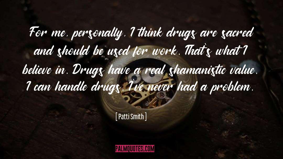 Drugs Destroy Lives quotes by Patti Smith