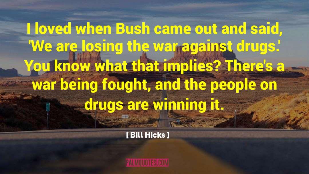 Drugs Destroy Lives quotes by Bill Hicks