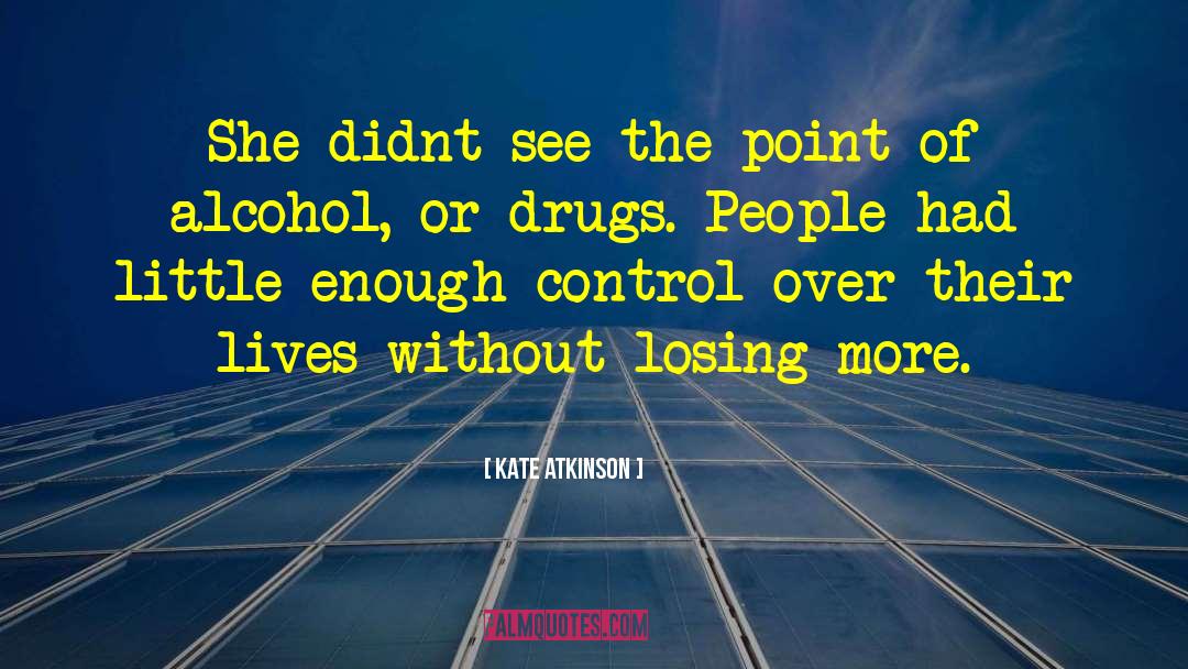Drugs Destroy Lives quotes by Kate Atkinson
