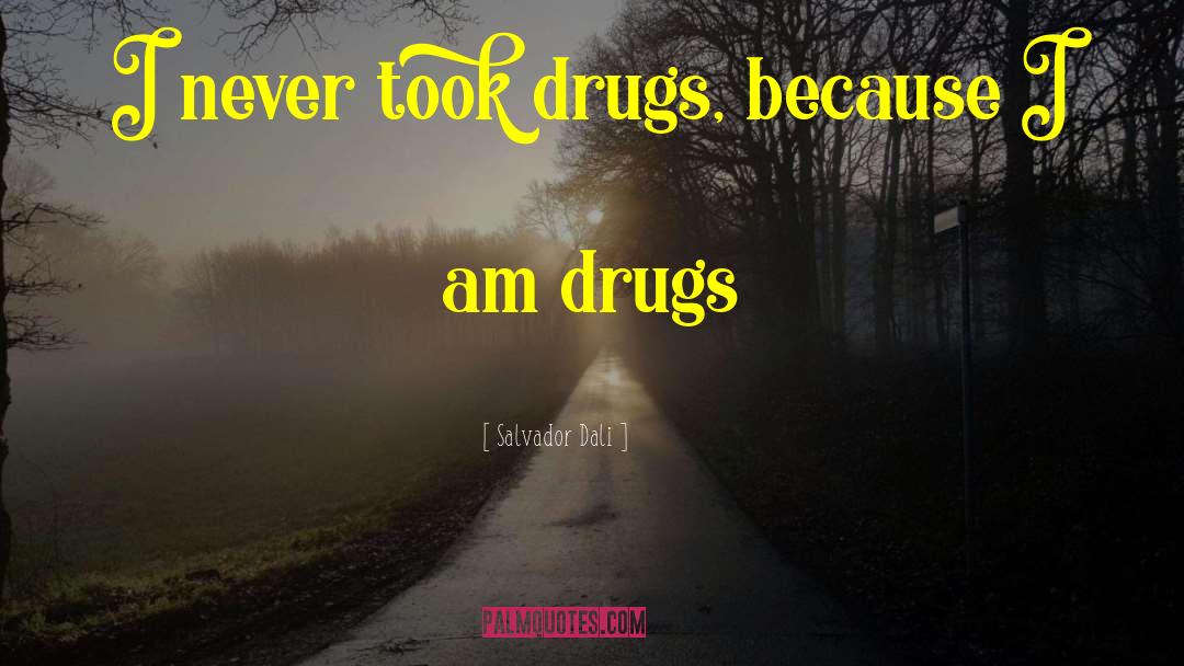 Drugs Destroy Lives quotes by Salvador Dali