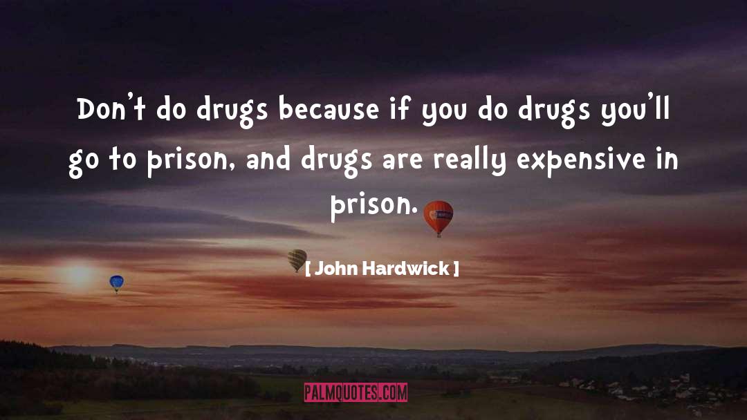 Drugs Destroy Lives quotes by John Hardwick