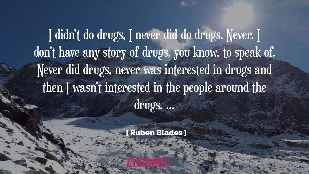 Drugs Kill Families quotes by Ruben Blades