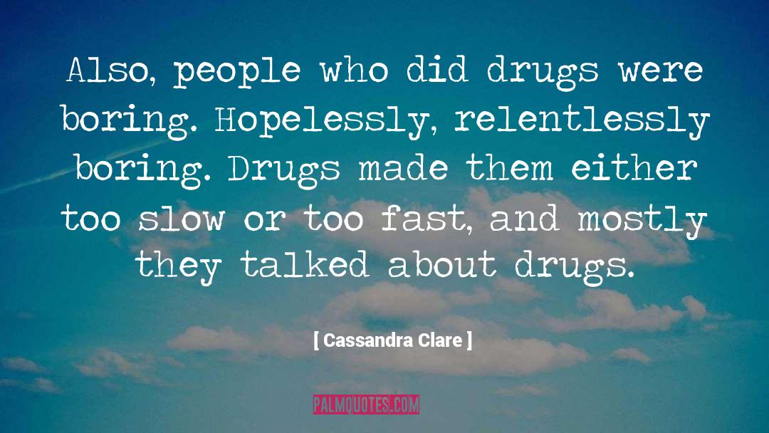 Drugs Kill Families quotes by Cassandra Clare