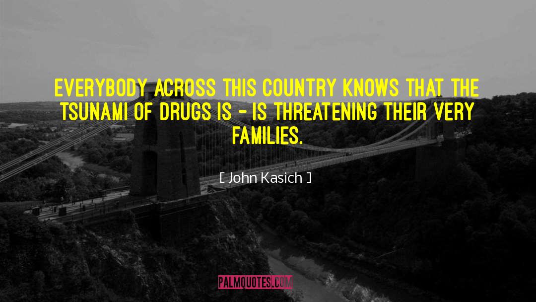 Drugs Kill Families quotes by John Kasich