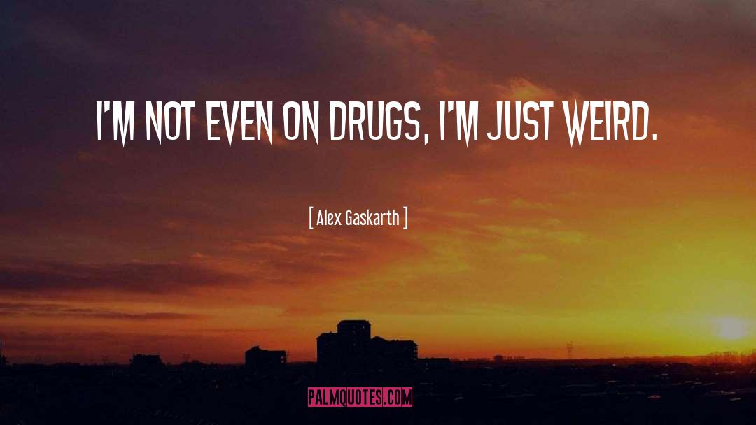 Drugs quotes by Alex Gaskarth