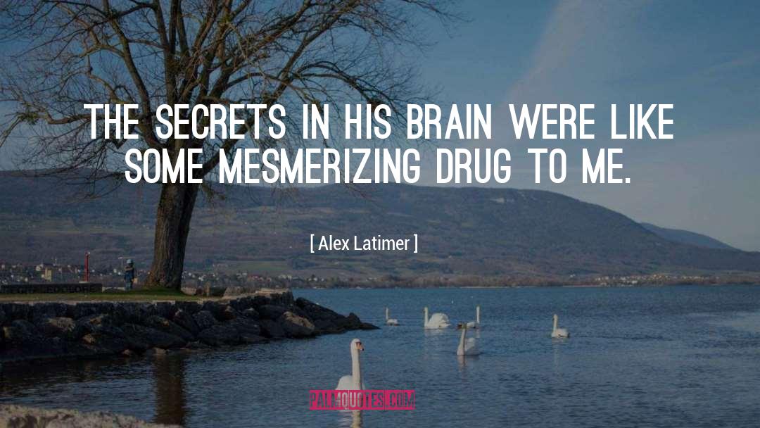 Drugs quotes by Alex Latimer