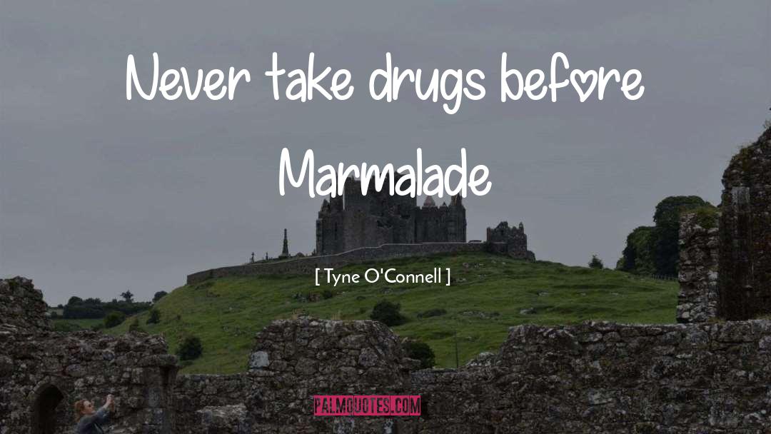 Drugs quotes by Tyne O'Connell