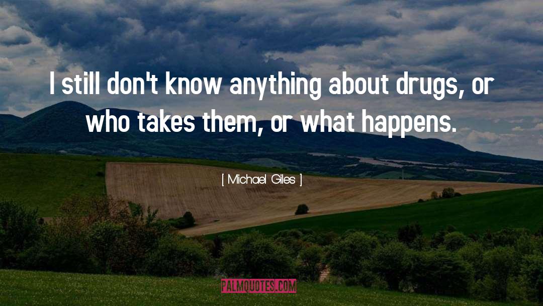 Drugs quotes by Michael Giles