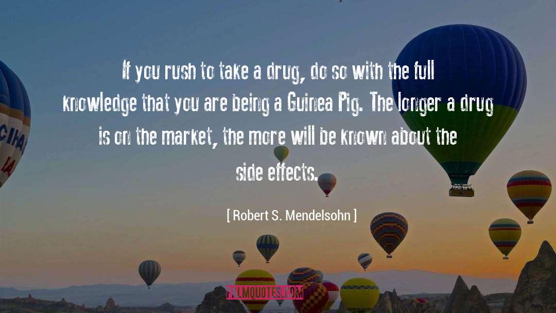 Drugs Side Effects quotes by Robert S. Mendelsohn