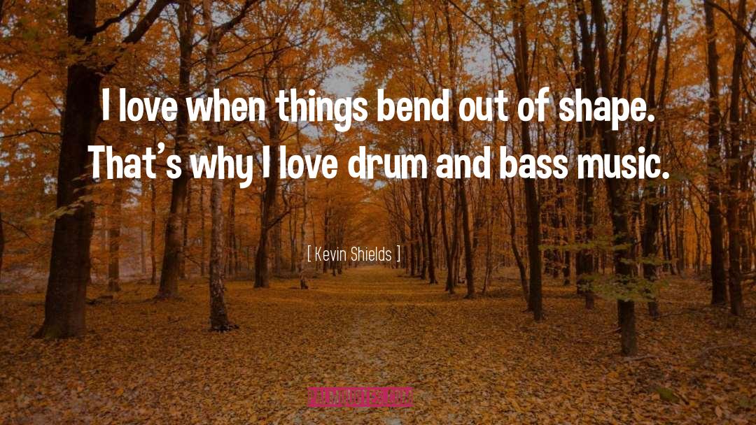 Drum And Bass quotes by Kevin Shields