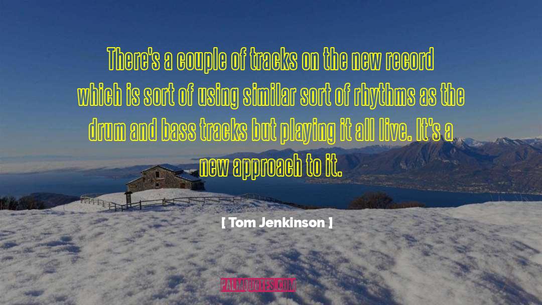 Drum And Bass quotes by Tom Jenkinson