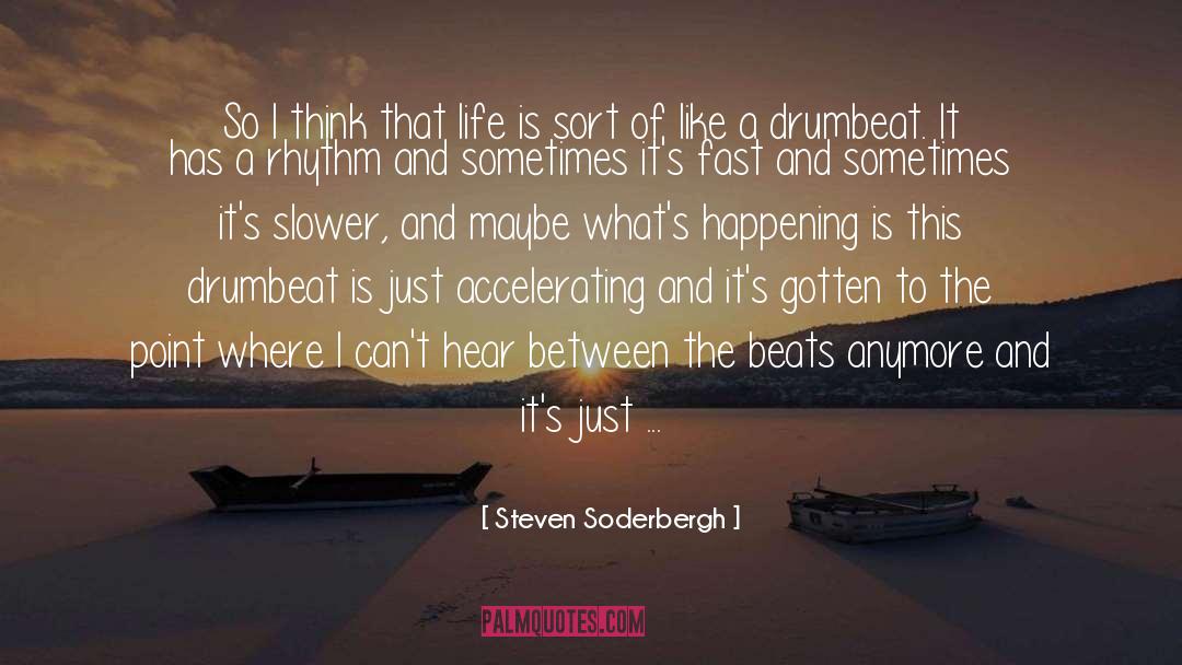 Drumbeat quotes by Steven Soderbergh