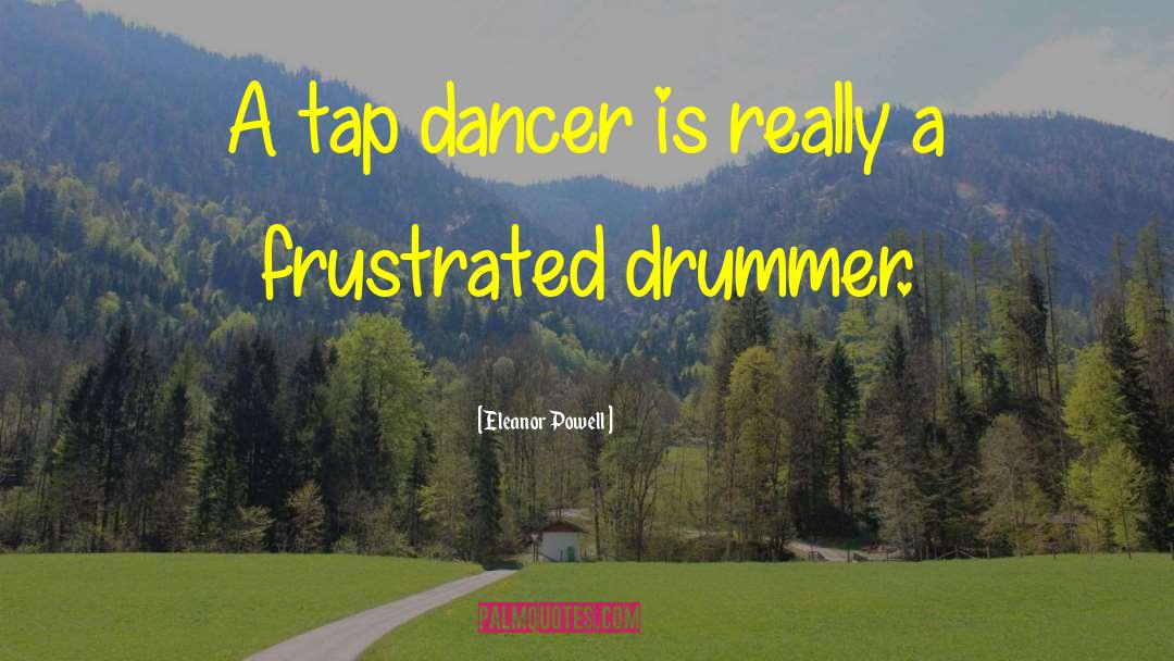 Drummer quotes by Eleanor Powell