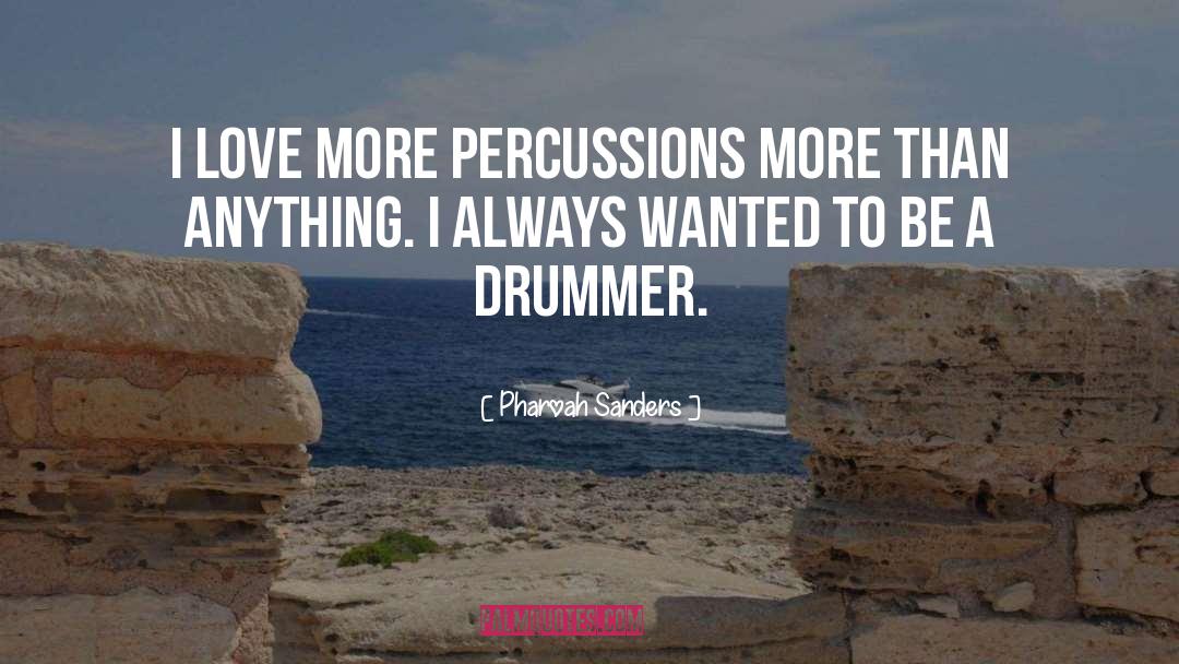 Drummer quotes by Pharoah Sanders
