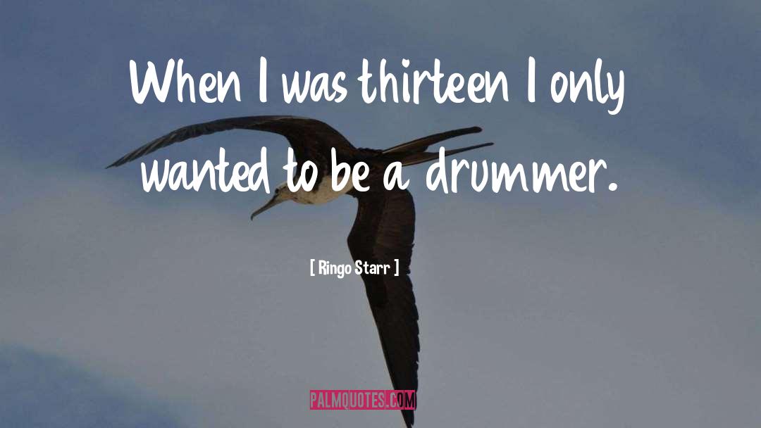 Drummer quotes by Ringo Starr