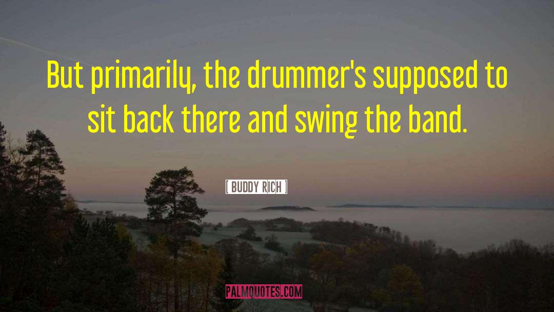 Drummers quotes by Buddy Rich