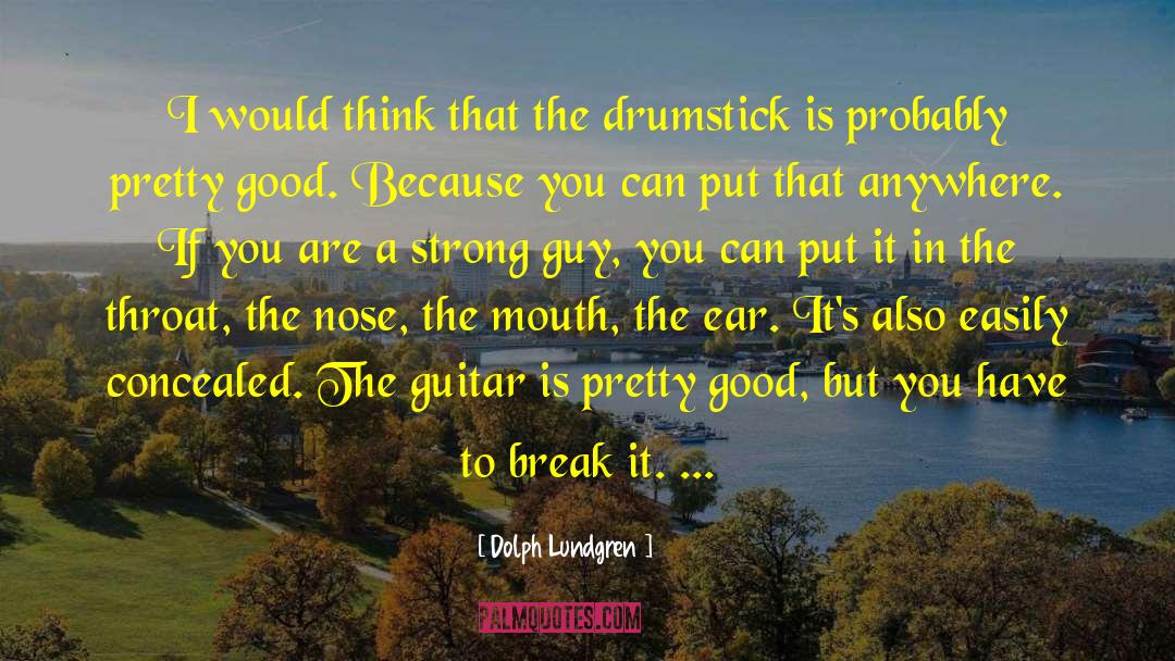 Drumsticks quotes by Dolph Lundgren