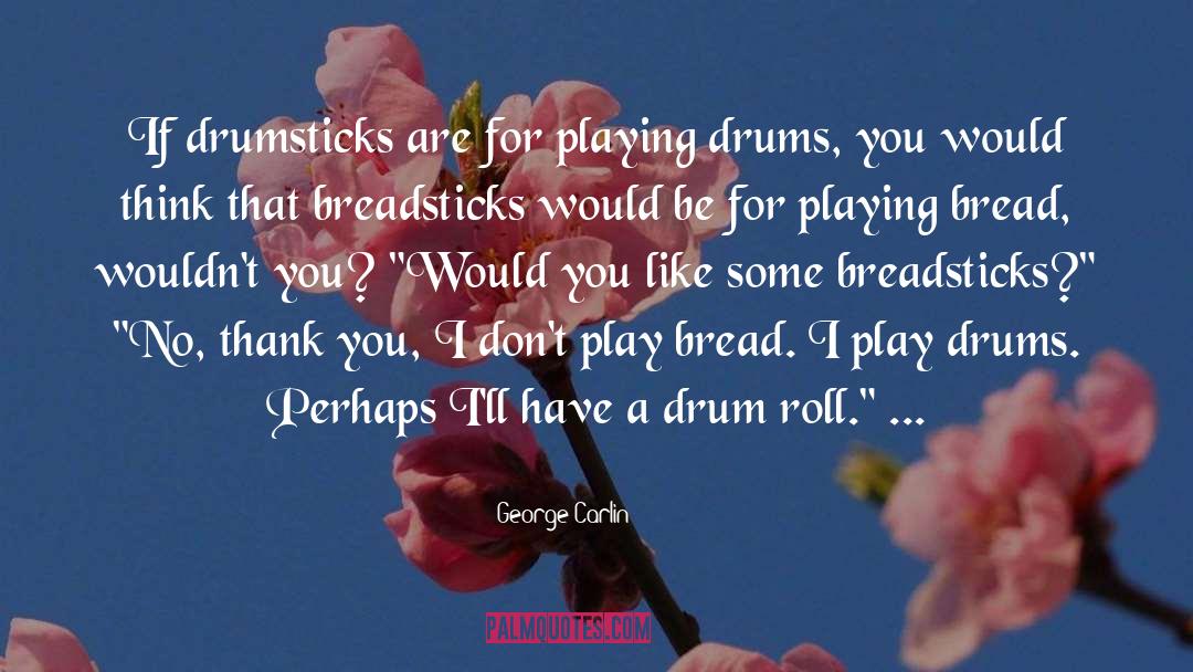 Drumsticks quotes by George Carlin