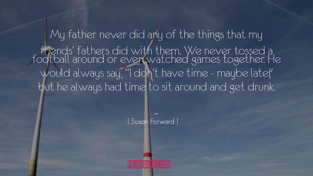 Drunk Fathers quotes by Susan Forward